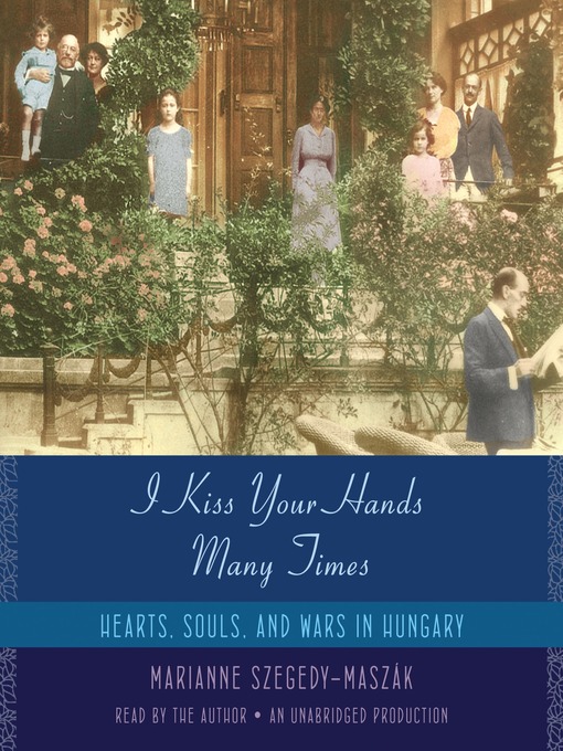 Title details for I Kiss Your Hands Many Times by Marianne Szegedy-Maszak - Wait list
